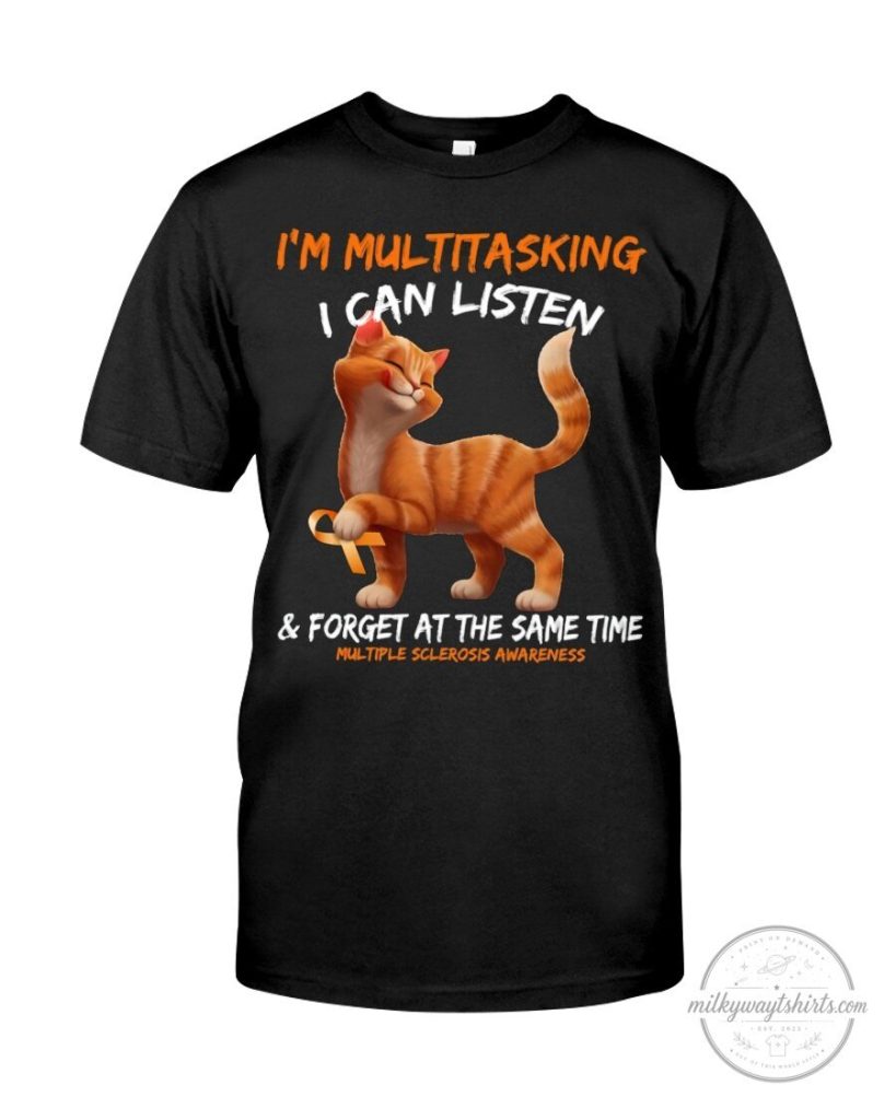Multiple Sclerosis Awareness Cat I'm Multitasking I Can Listen Forget T-Shirt