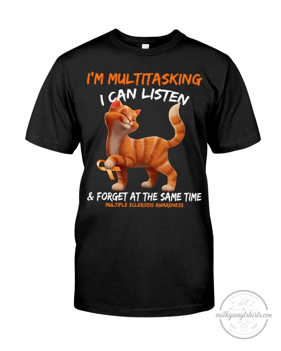 Multiple Sclerosis Awareness Cat I'm Multitasking I Can Listen Forget T-Shirt